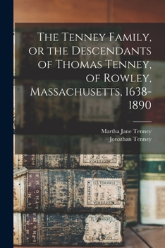 Paperback The Tenney Family, or the Descendants of Thomas Tenney, of Rowley, Massachusetts, 1638-1890 Book