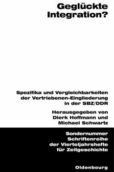 Paperback Geglückte Integration?: Spezifika Und Vergleichbarkeiten Der Vertriebenen-Eingliederung in Der Sbz/DDR [German] Book