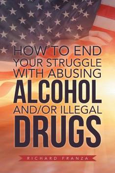 Paperback How to End Your Struggle with Abusing Alcohol And/Or Illegal Drugs Book