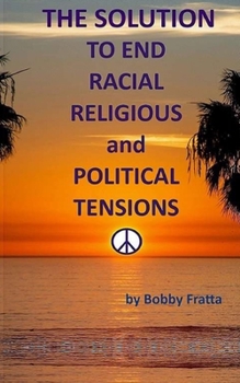 Paperback The Solution To End Racial, Religious And Political Tensions Book