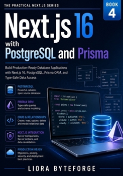 Next.js with PostgreSQL and Prisma: Build Production-Ready Database Applications with Next.js 16, PostgreSQL, Prisma ORM, and Type-Safe Data Access (THE PRACTICAL NEXT.JS 16 SERIES)