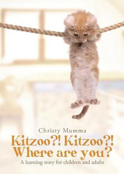 Paperback Kitzoo?! Kitzoo?! Where Are You?: A Learning Story for Children and Adults Book
