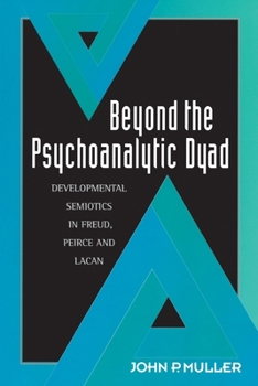 Paperback Beyond the Psychoanalytic Dyad: Developmental Semiotics in Freud, Peirce and Lacan Book