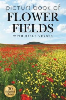 Picture Book of Flower Fields (with Bible Verses): 50 Calming Photos for Relaxation, Memory Care, and Mindful Moments (Companion Press - Picture Books)