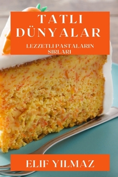 Paperback Tatlı Dünyalar: Lezzetli Pastaların Sırları [Turkish] Book