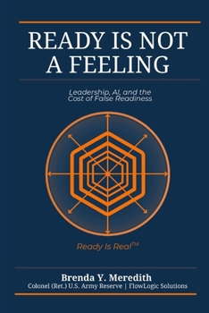 Paperback Ready Is Not a Feeling: Leadership, AI, and the Cost of False Readiness Book