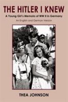 The Hitler I Knew: A Young Girl's Memoirs of WW II in Germany