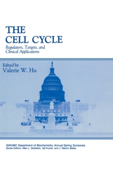 The Cell Cycle: Regulators, Targets and Clinical Applications (Gwumc Department of Biochemistry and Molecular Biology Annual Spring Symposia)