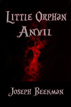 Little Orphan Anvil - Book #1 of the Little Orphan Anvil Trilogy