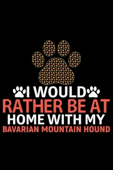 Paperback I Would Rather Be at Home with My Bavarian Mountain Hound: Cool Bavarian Mountain Hound Dog Journal Notebook - Funny Bavarian Mountain Hound - Bavaria Book