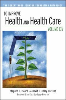 Paperback To Improve Health and Health Care, Volume XIV: The Robert Wood Johnson Foundation Anthology Book