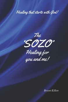 Paperback The "SOZO" Healing for you and me!: Healing that starts with God! Book