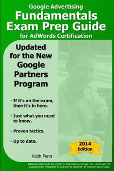 Paperback Google Advertising Fundamentals Exam Prep Guide for Adwords Certification 2014: Version 1.2 (Searchcerts.com Exam Prep Series) Book