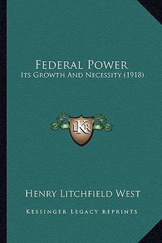 Paperback Federal Power: Its Growth And Necessity (1918) Book