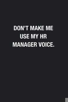 Paperback Don't Make Me Use My HR Manager Voice.: Blank Lined Journal Notebook, Funny Office Journals, Gift For HR Manager Book