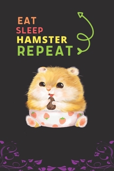 Paperback Eat Sleep Hamster Repeat: Best Gift for Hamster Lovers, 6 x 9 in, 110 pages book for Girl, boys, kids, school, students Book