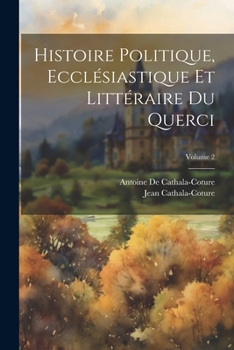 Paperback Histoire Politique, Ecclésiastique Et Littéraire Du Querci; Volume 2 [French] Book