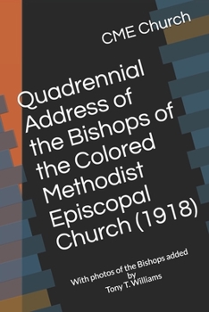 Quadrennial Address of the Bishops of the Colored Methodist Episcopal Church (1918): With photos of the Bishops added by Tony T. Williams