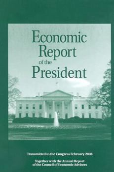 Economic Report of the President 2008 (Economic Report of the President Transmitted to the Congress)