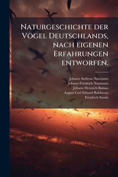 Naturgeschichte der Vögel Deutschlands, nach eigenen Erfahrungen entworfen. (German Edition)
