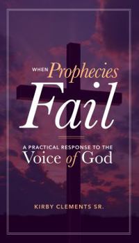 Paperback When Prophecies Fail: A Practical Response to the Voice of God Book