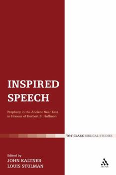 Inspired Speech: Prophecy In The Ancient Near East - Essays In Honor Of Herbert B. Huffmon (Journal for the Study of the Old Testament Supplement Series)