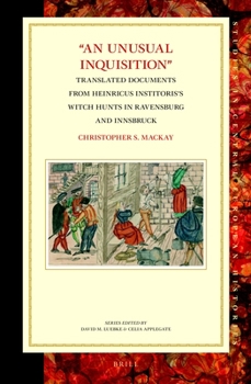 Hardcover An Unusual Inquisition: Translated Documents from Heinricus Institoris's Witch Hunts in Ravensburg and Innsbruck Book