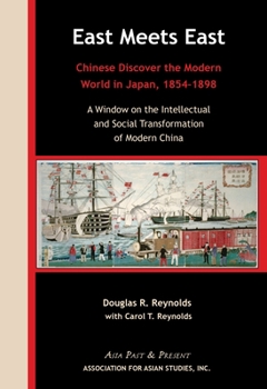 Paperback East Meets East: Chinese Discover the Modern Wold in Japan, 1854-1898. a Window on the Intellectual and Social Transformation of Modern China Book