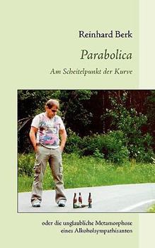 Paperback Parabolica: Am Scheitelpunkt der Kurve oder die unglaubliche Metamorphose eines Alkoholsympathisanten [German] Book
