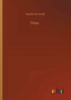 Titian,: A collection of fifteen pictures and a portrait of the painter with introd. and interpretation