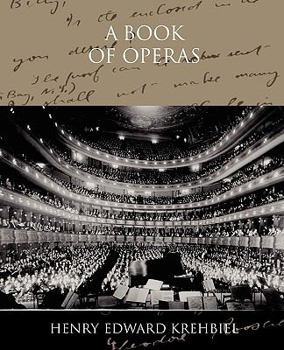 A Book of Operas, Their Histories, Their Plots, and Their Music