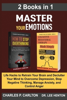 Paperback Master Your Emotions (2 Books in 1): Life Hacks to Retrain Your Brain and Declutter Your Mind to Overcome Depression, Stop Negative Thinking, Manage A Book