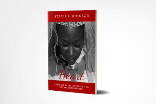 Paperback An Unveiled Heart: Blindsided by the Emotions of Pain, Lies and Disappointment Book