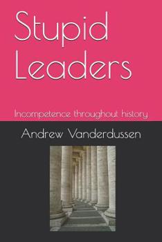 Paperback Stupid Leaders: Incompetence throughout history Book