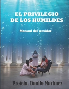 EL PRIVILIEGIO DE LOS HUMILDES: MANUAL DEL SERVIDOR (Spanish Edition)