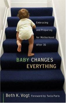 Paperback Baby Changes Everything: Embracing and Preparing for Motherhood After 35 Book