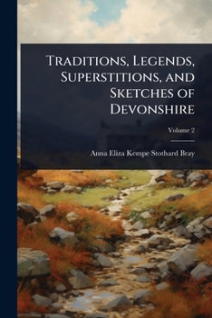 Traditions, Legends, Superstitions, and Sketches of Devonshire