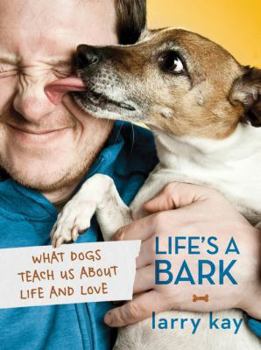Hardcover Life's a Bark: What Dogs Teach Us about Life and Love Book