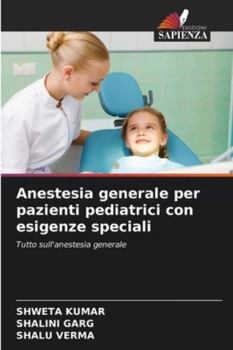 Anestesia generale per pazienti pediatrici con esigenze speciali: Tutto sull'anestesia generale (Italian Edition)