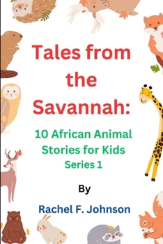 Tales from the Savannah:: 10 African Animal Stories for Kids Series 1
