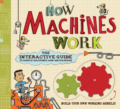 Hardcover How Machines Work: The Interactive Guide to Simple Machines and Mechanisms Book