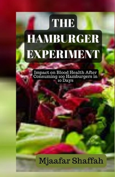 THE HAMBURGER EXPERIMENT: Impact on Blood Health After Consuming 100 Hamburgers in 10 Days