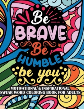 Paperback Be Brave Be Humble Be You Motivational & Insprinational Coloring Book For Adults Book