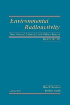 Hardcover Environmental Radioactivity from Natural, Industrial and Military Sources: From Natural, Industrial and Military Sources Book