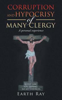 Paperback Corruption and Hypocrisy of Many Clergy: A Personal Experience Book
