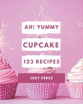 Paperback Ah! 123 Yummy Cupcake Recipes: The Best-ever of Yummy Cupcake Cookbook Book