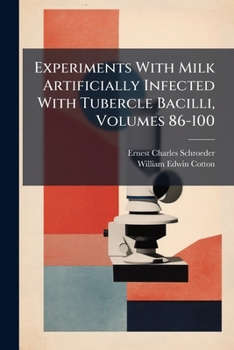 Paperback Experiments with Milk Artificially Infected with Tubercle Bacilli, Volumes 86-100... Book