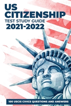 Paperback US Citizenship Test Study Guide 2021-2022: 100 USCIS Civics Questions and Answers with Detailed Explanations updated for 2021 Book