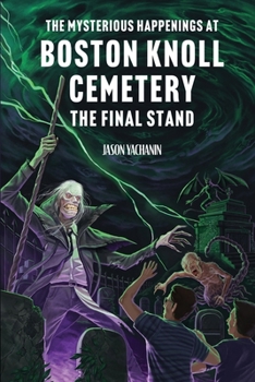 Paperback The Mysterious Happenings at Boston Knoll Cemetery: The Final Stand Book
