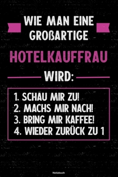 Wie man eine großartige Hotelkauffrau wird: Notizbuch: Hotelkauffrau Journal DIN A5 liniert 120 Seiten Geschenk (German Edition)